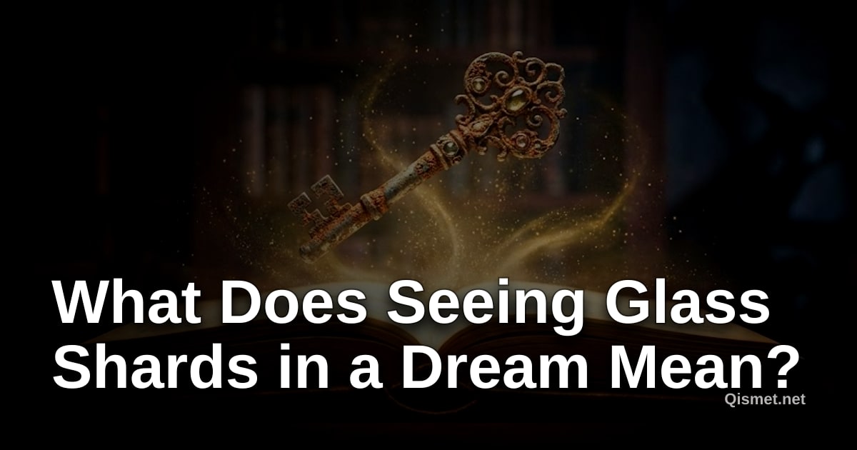 What Does Seeing Glass Shards in a Dream Mean?