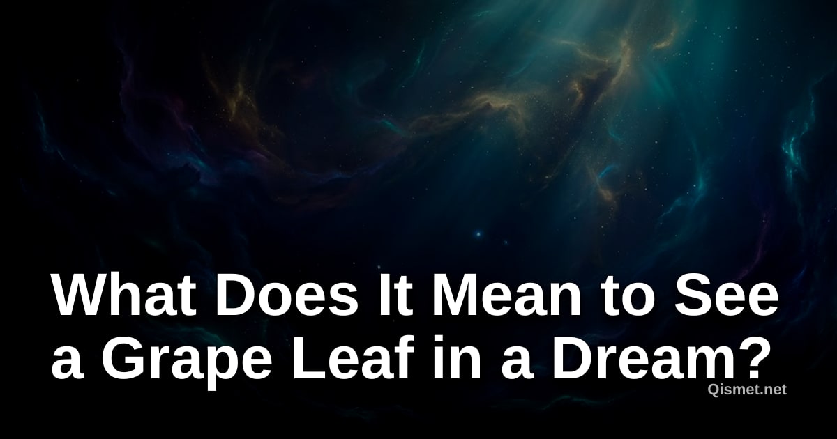 What Does It Mean to See a Grape Leaf in a Dream?