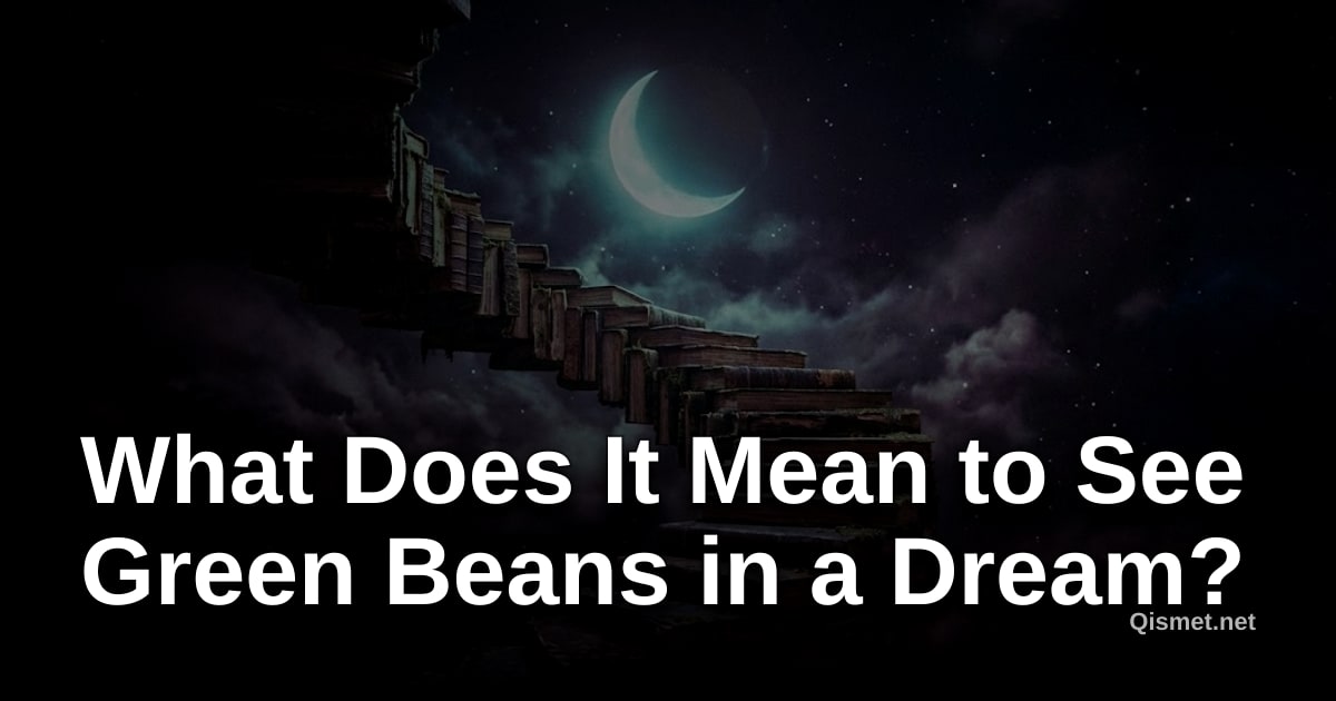 What Does It Mean to See Green Beans in a Dream?
