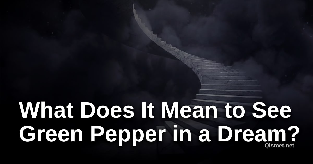 What Does It Mean to See Green Pepper in a Dream?