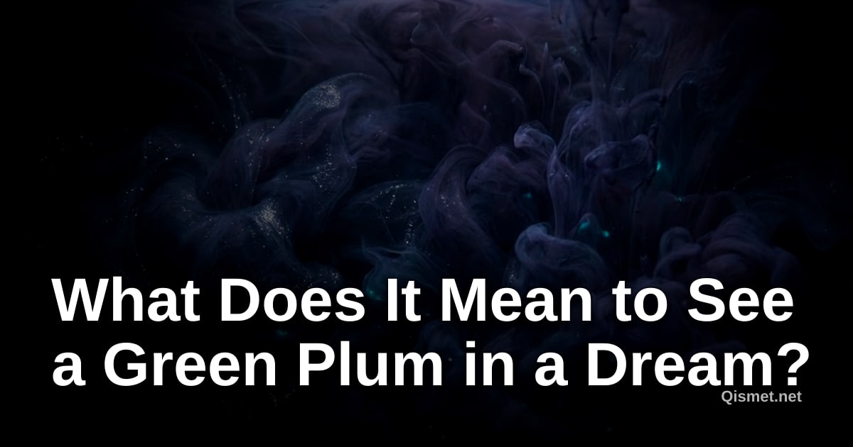 What Does It Mean to See a Green Plum in a Dream?