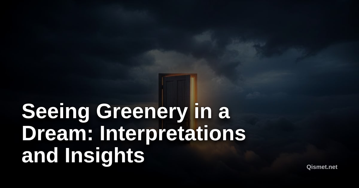 Seeing Greenery in a Dream: Interpretations and Insights