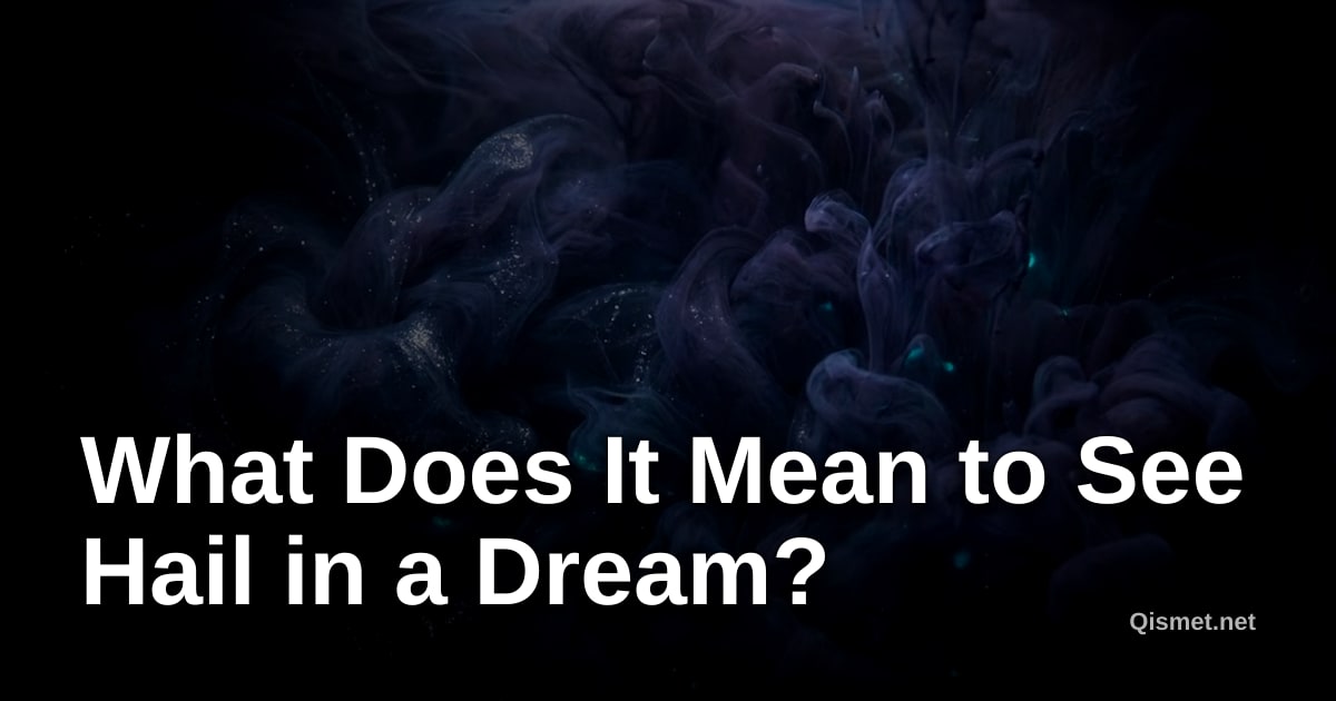 What Does It Mean to See Hail in a Dream?