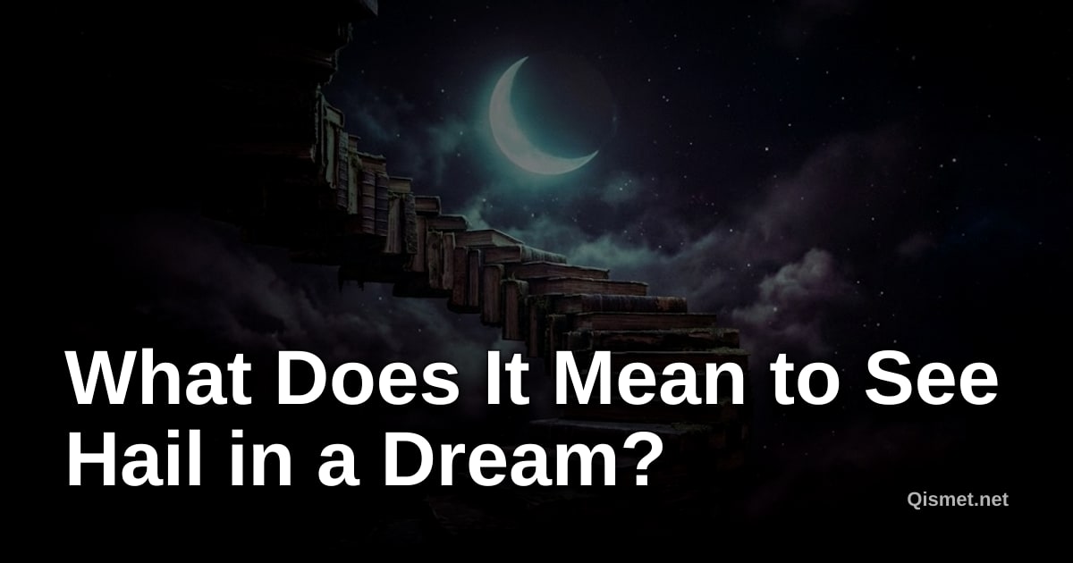What Does It Mean to See Hail in a Dream?
