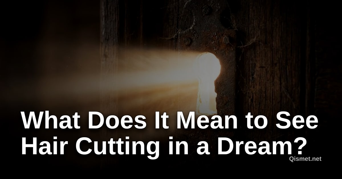 What Does It Mean to See Hair Cutting in a Dream?
