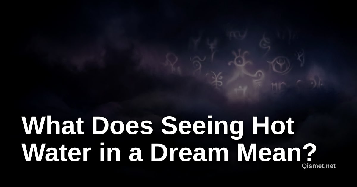 What Does Seeing Hot Water in a Dream Mean?