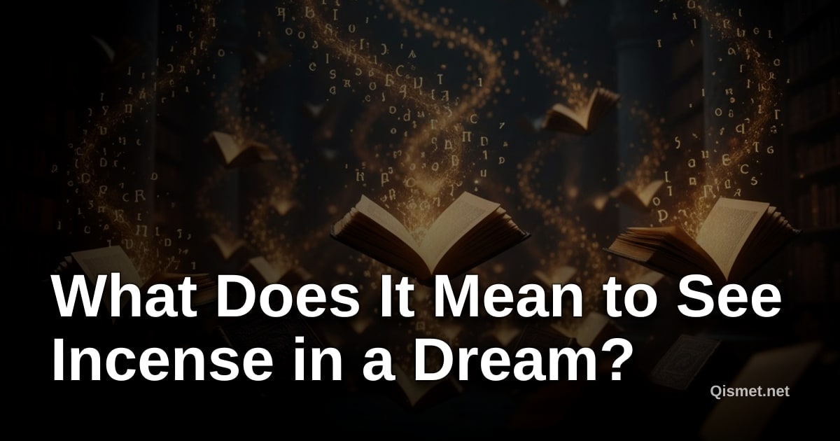 What Does It Mean to See Incense in a Dream?