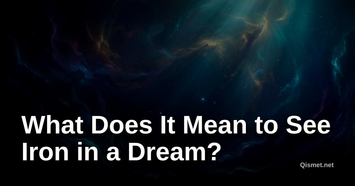 What Does It Mean to See Iron in a Dream?