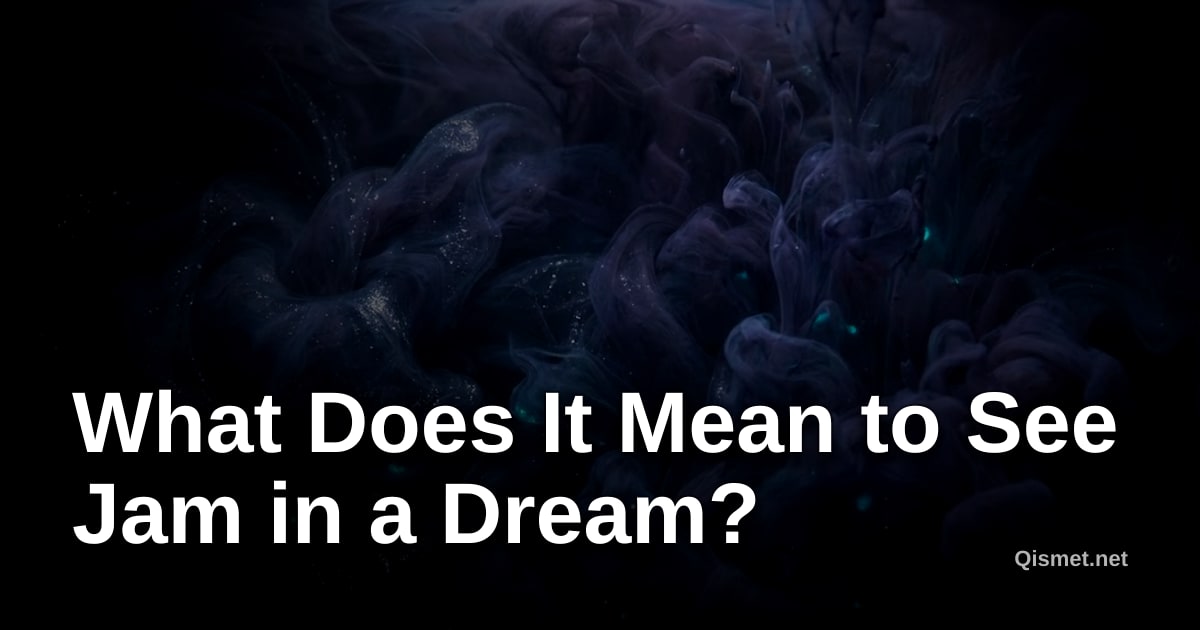 What Does It Mean to See Jam in a Dream?