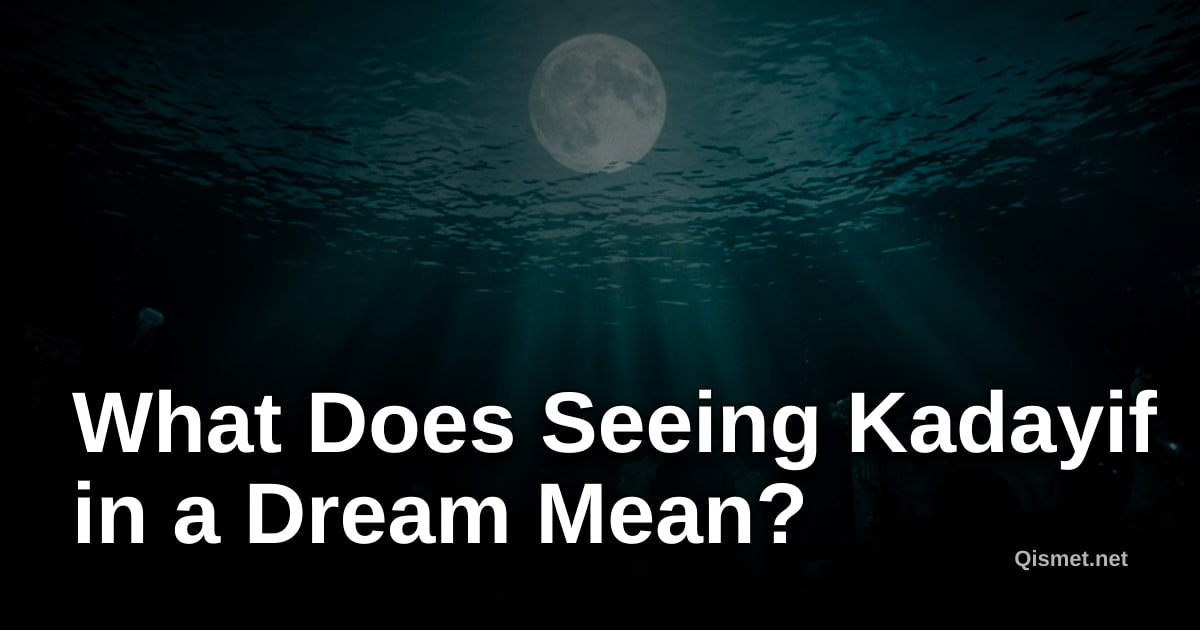 What Does Seeing Kadayif in a Dream Mean?