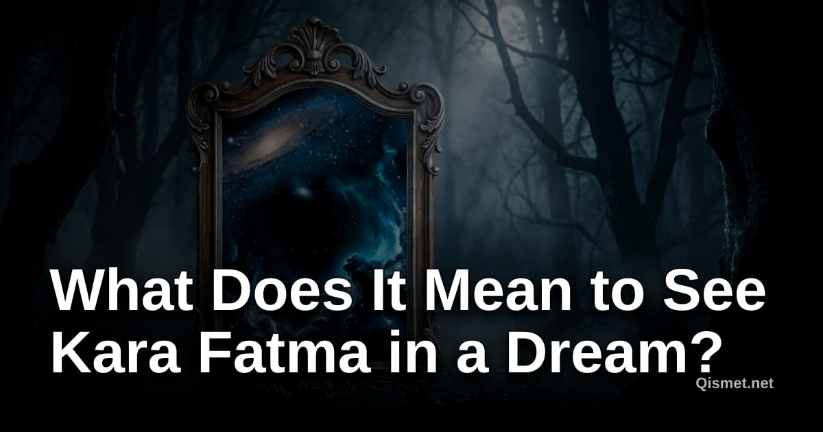 What Does It Mean to See Kara Fatma in a Dream?
