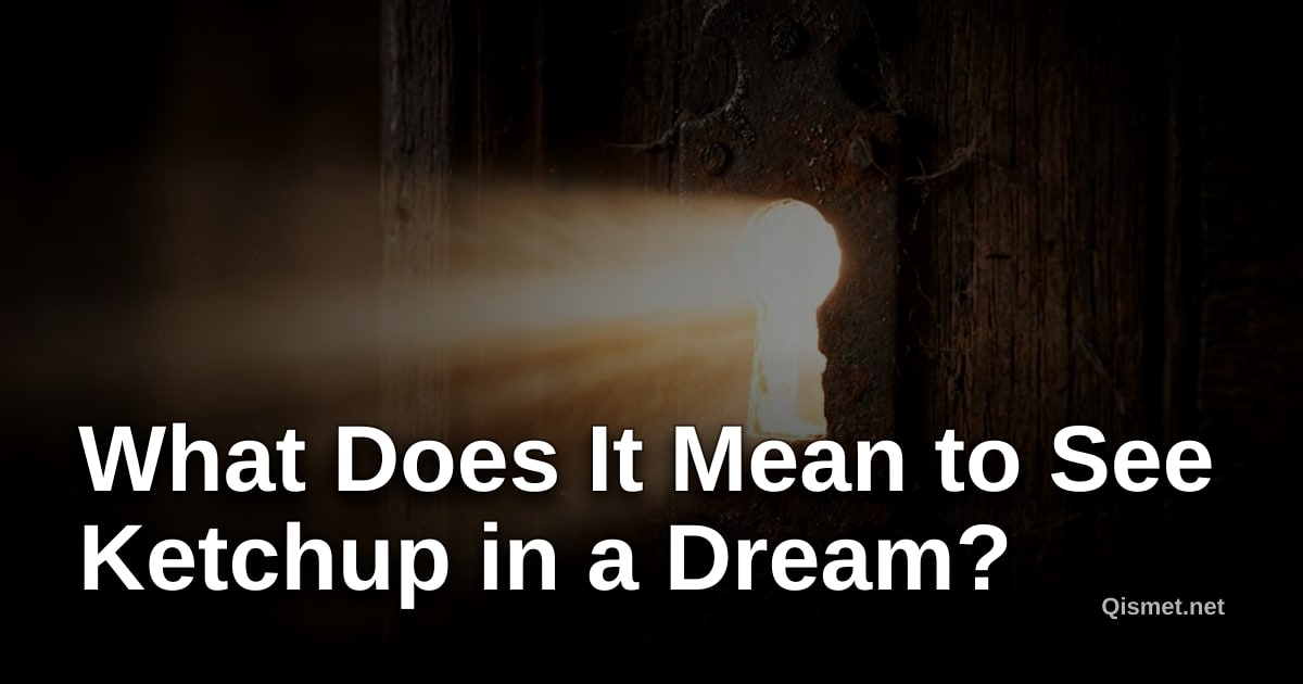 What Does It Mean to See Ketchup in a Dream?