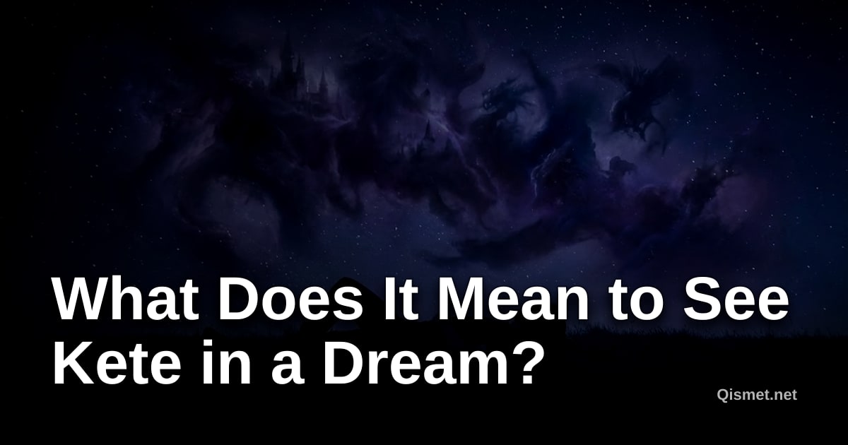 What Does It Mean to See Kete in a Dream?