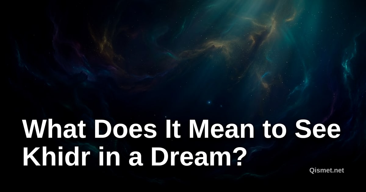 What Does It Mean to See Khidr in a Dream?