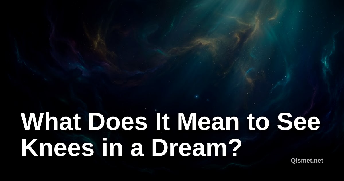 What Does It Mean to See Knees in a Dream?