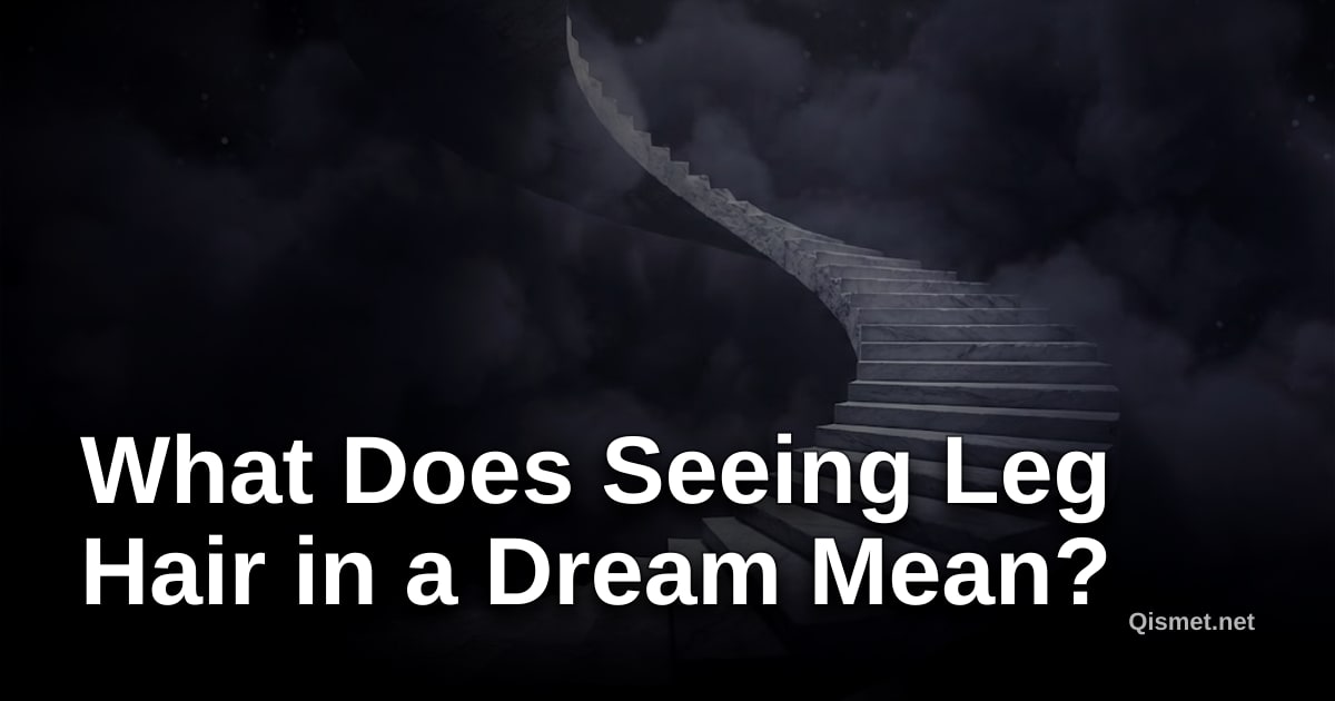 What Does Seeing Leg Hair in a Dream Mean?