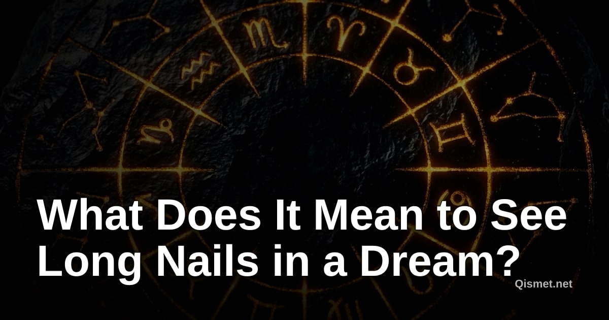What Does It Mean to See Long Nails in a Dream?