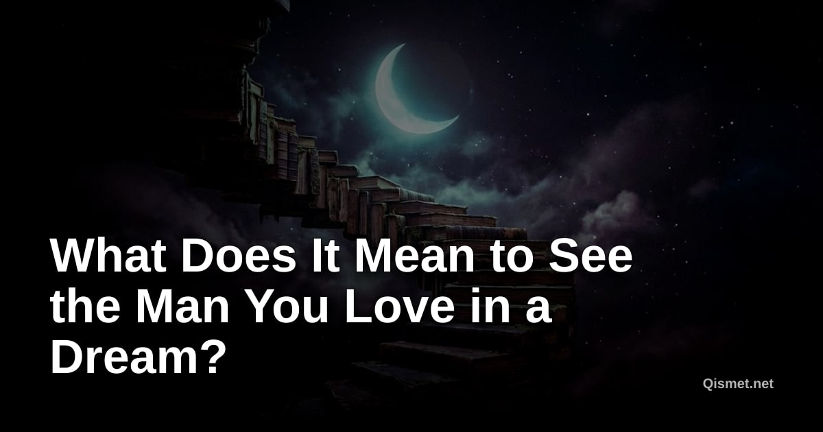 What Does It Mean to See the Man You Love in a Dream?