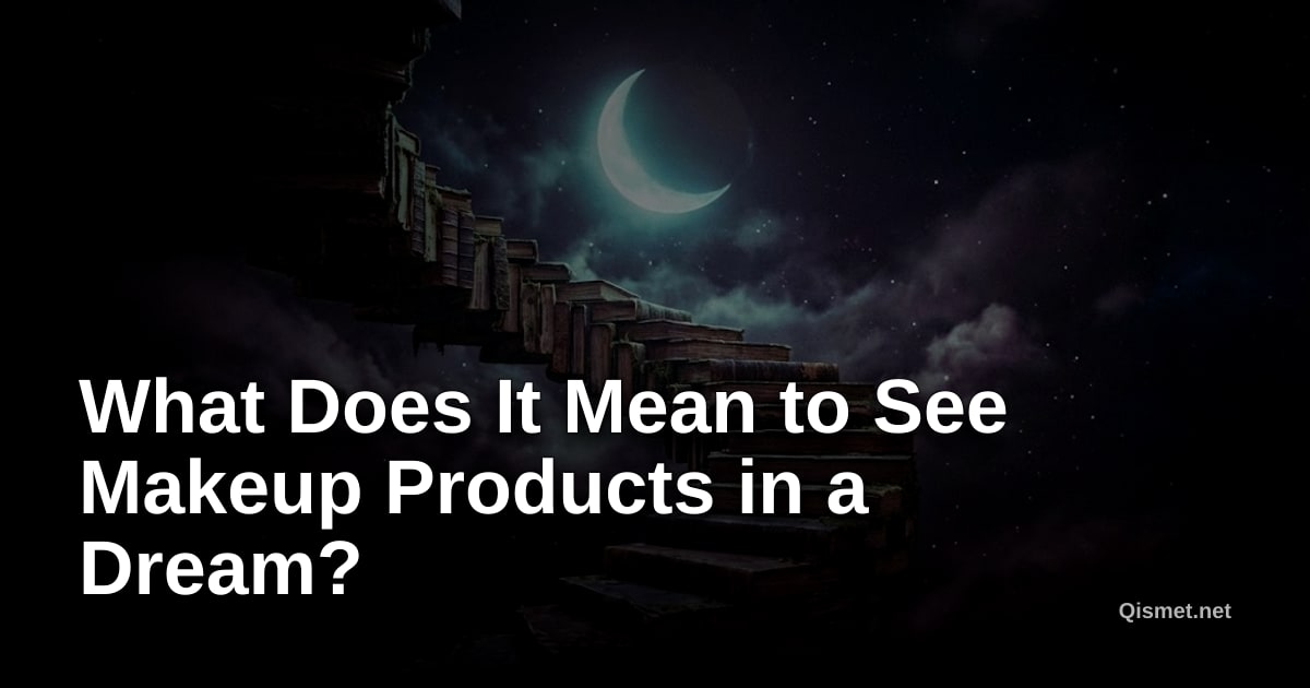 What Does It Mean to See Makeup Products in a Dream?