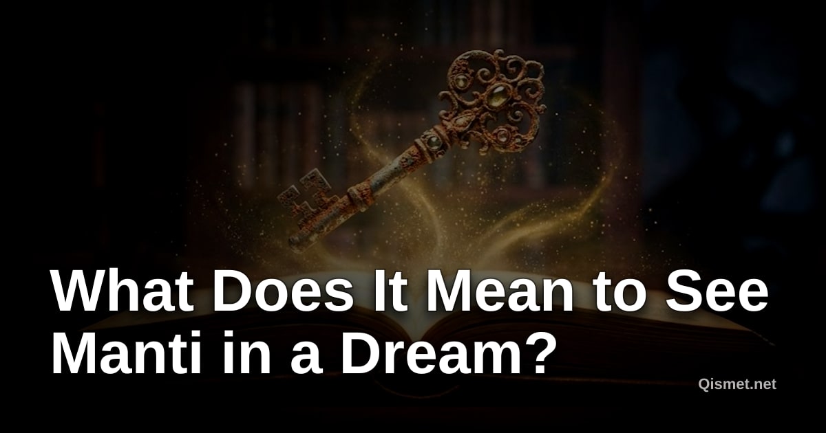 What Does It Mean to See Manti in a Dream?