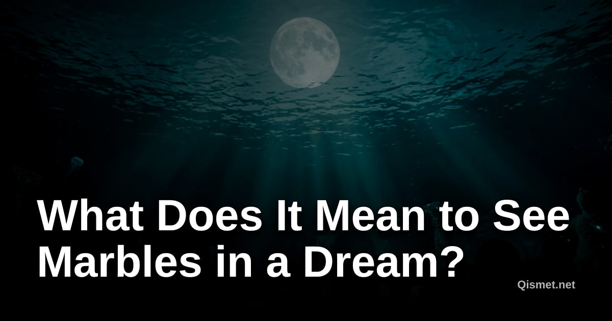 What Does It Mean to See Marbles in a Dream?