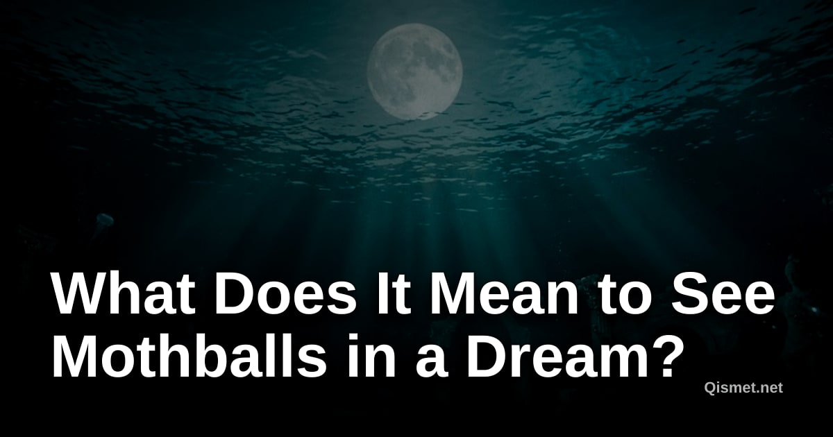 What Does It Mean to See Mothballs in a Dream?