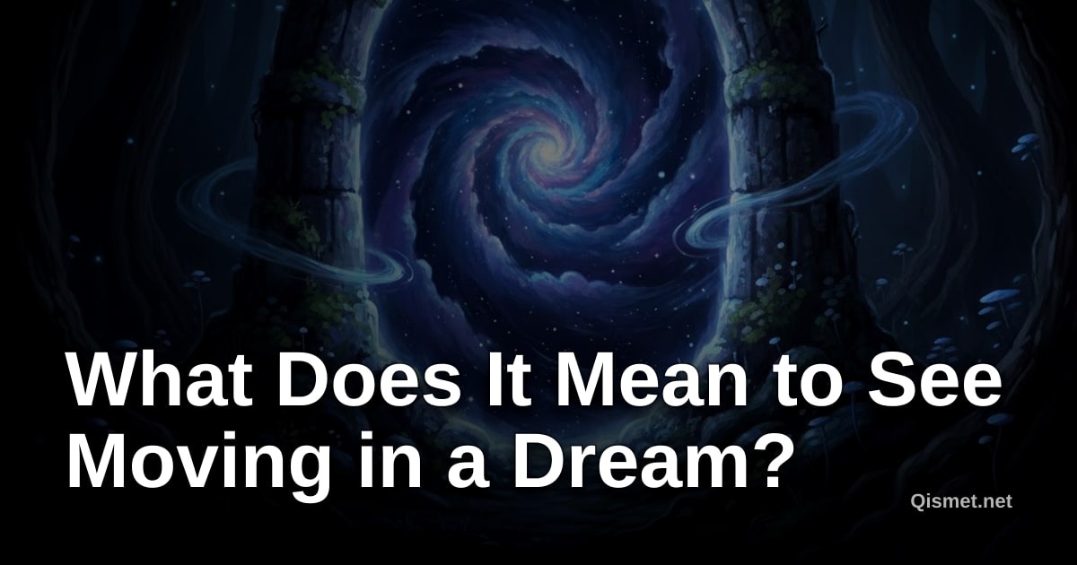 What Does It Mean to See Moving in a Dream?