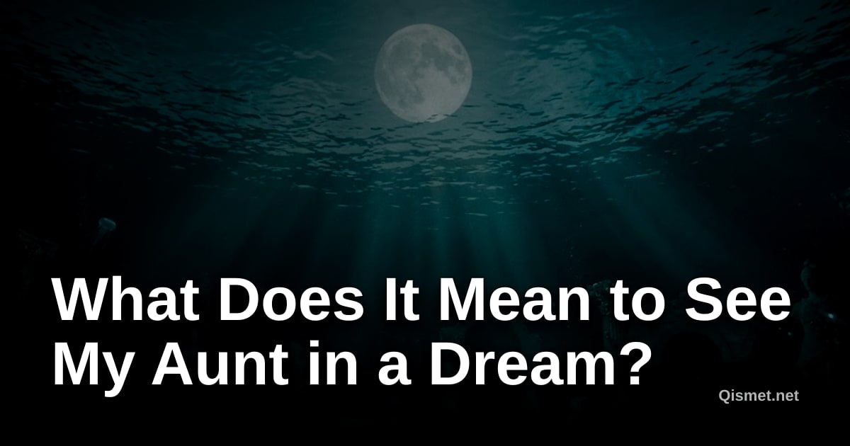 What Does It Mean to See My Aunt in a Dream?