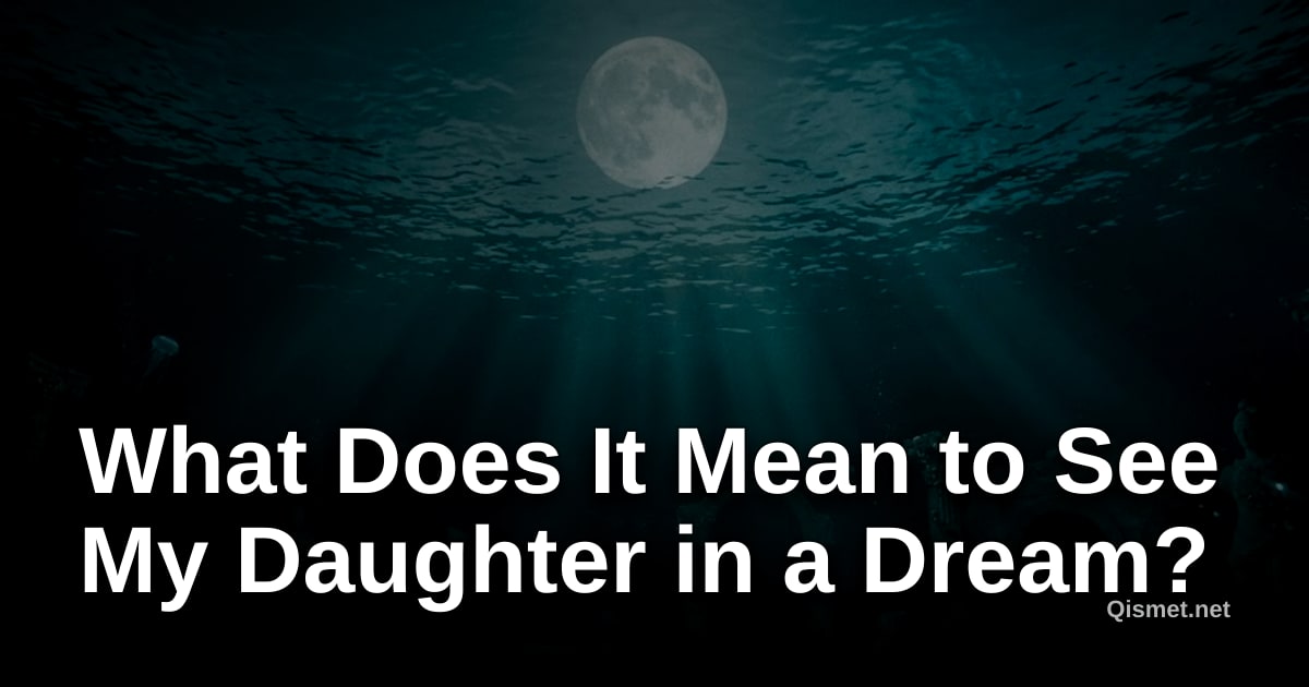 What Does It Mean to See My Daughter in a Dream?