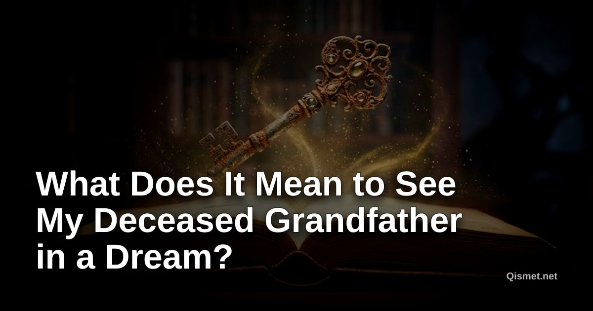 What Does It Mean to See My Deceased Grandfather in a Dream?