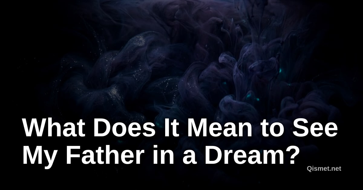 What Does It Mean to See My Father in a Dream?