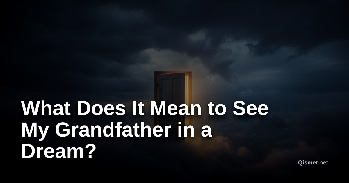 What Does It Mean to See My Grandfather in a Dream?