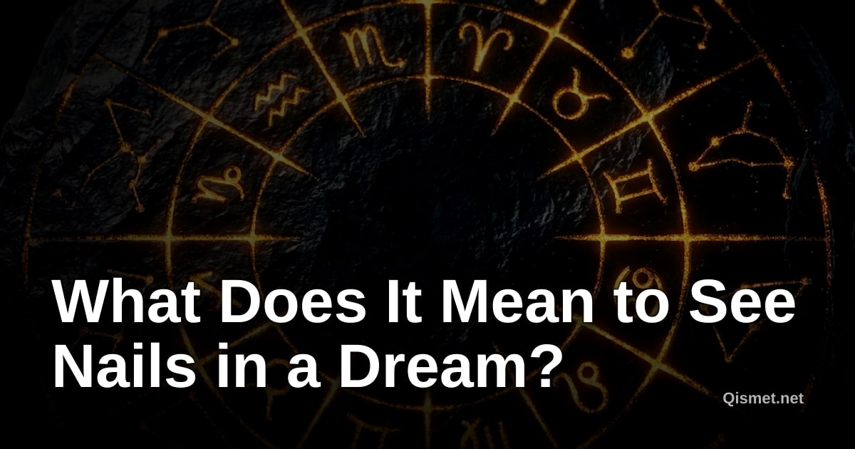 What Does It Mean to See Nails in a Dream?