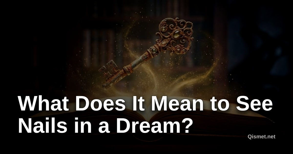 What Does It Mean to See Nails in a Dream?