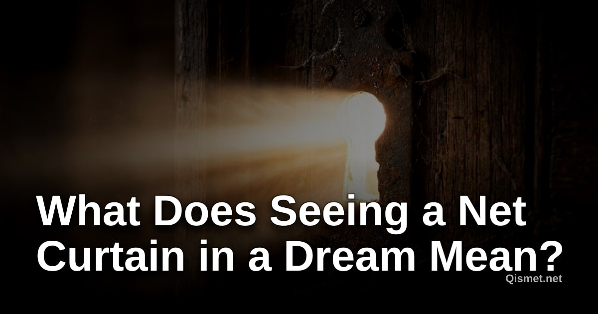 What Does Seeing a Net Curtain in a Dream Mean?