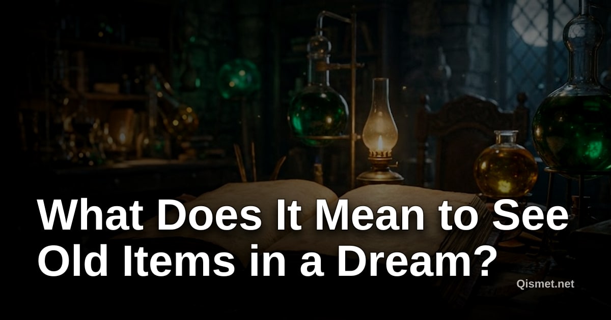 What Does It Mean to See Old Items in a Dream?