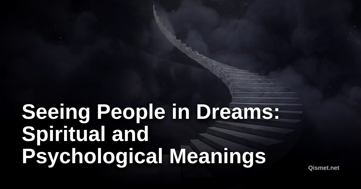 Seeing People in Dreams: Spiritual and Psychological Meanings