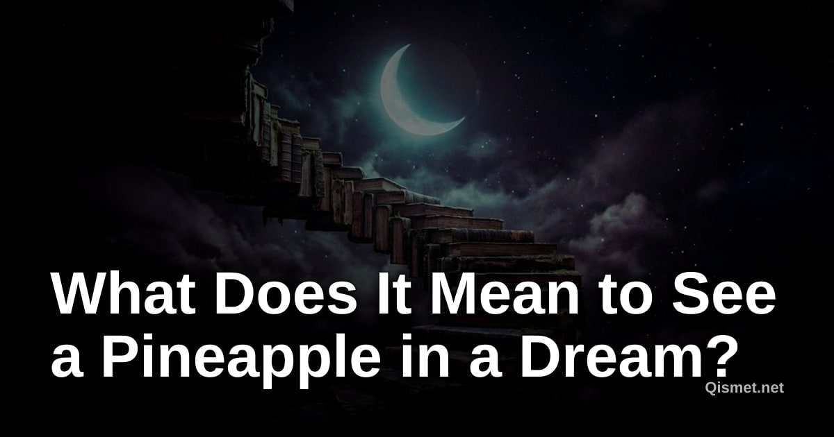 What Does It Mean to See a Pineapple in a Dream?