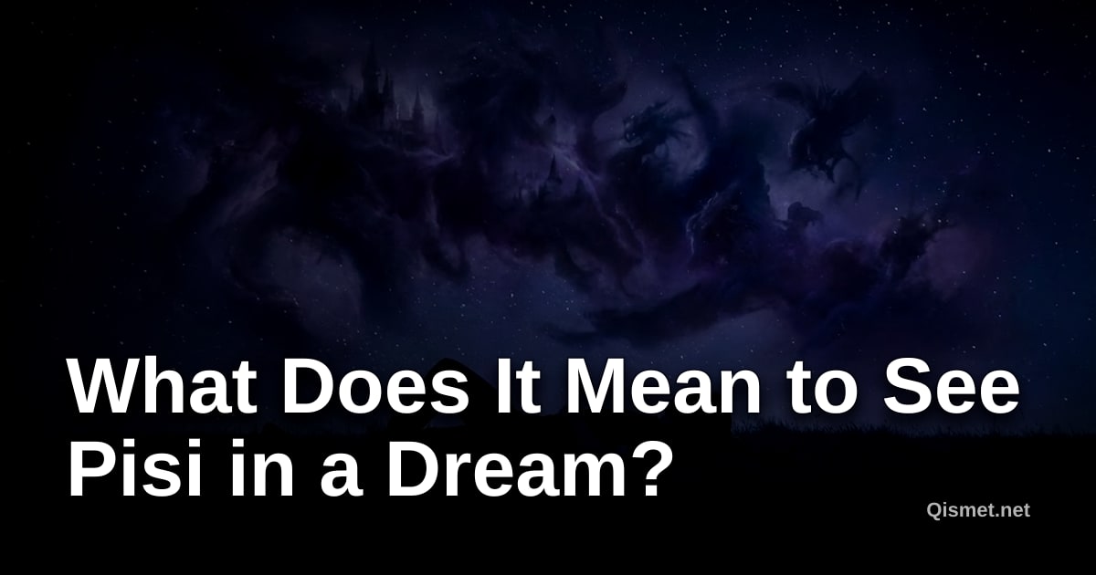 What Does It Mean to See Pisi in a Dream?