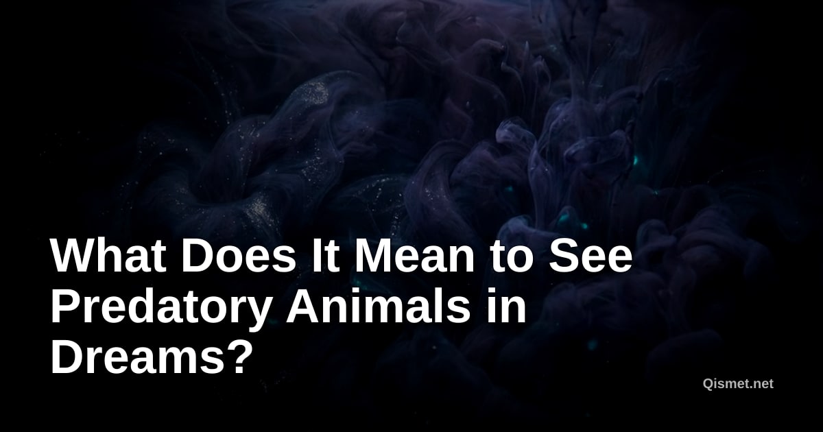What Does It Mean to See Predatory Animals in Dreams?