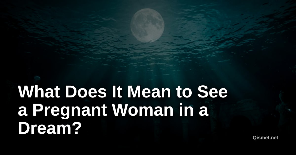 What Does It Mean to See a Pregnant Woman in a Dream?