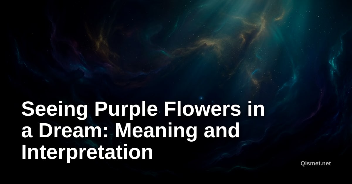 Seeing Purple Flowers in a Dream: Meaning and Interpretation