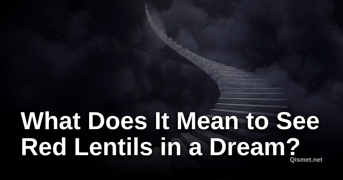 What Does It Mean to See Red Lentils in a Dream?