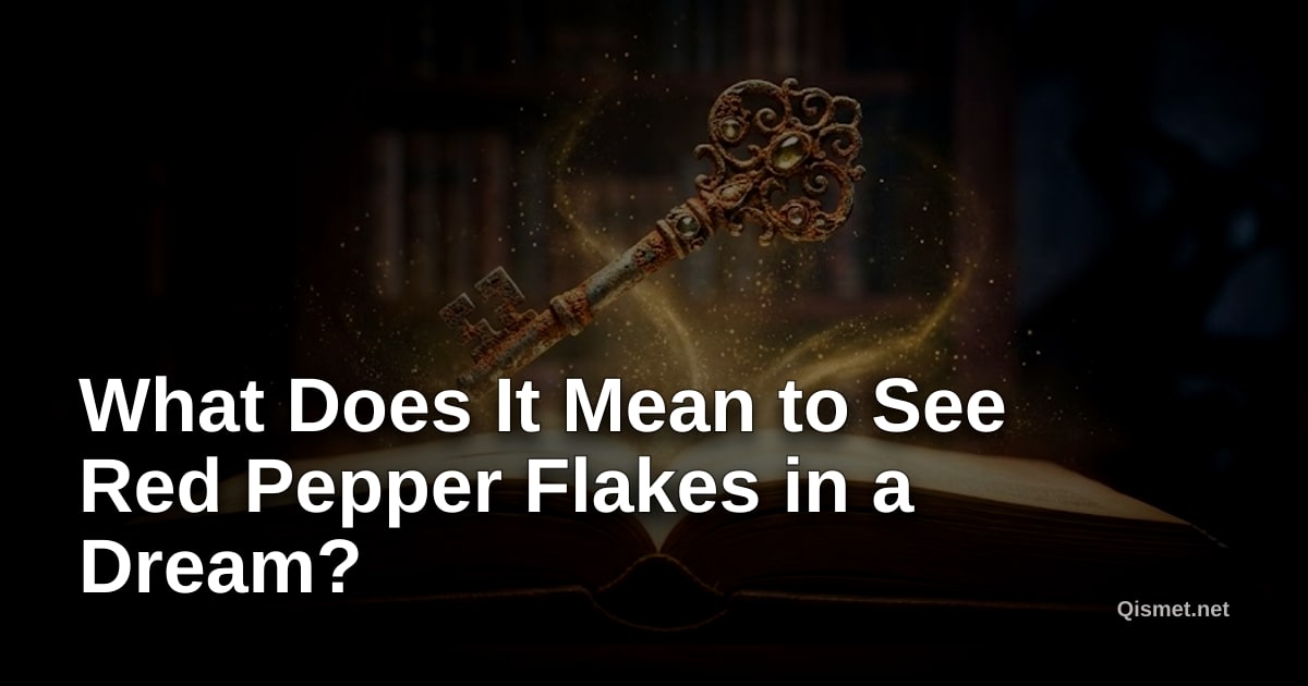 What Does It Mean to See Red Pepper Flakes in a Dream?