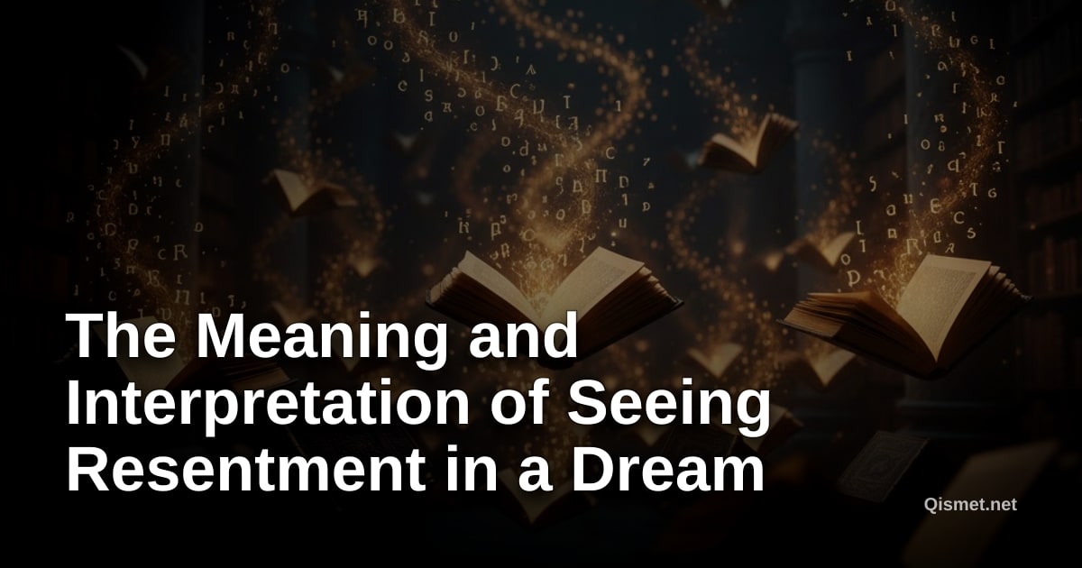 The Meaning and Interpretation of Seeing Resentment in a Dream