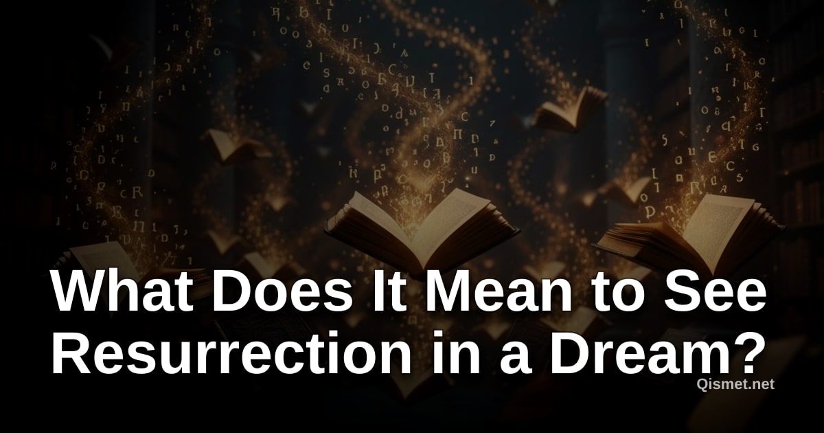 What Does It Mean to See Resurrection in a Dream?