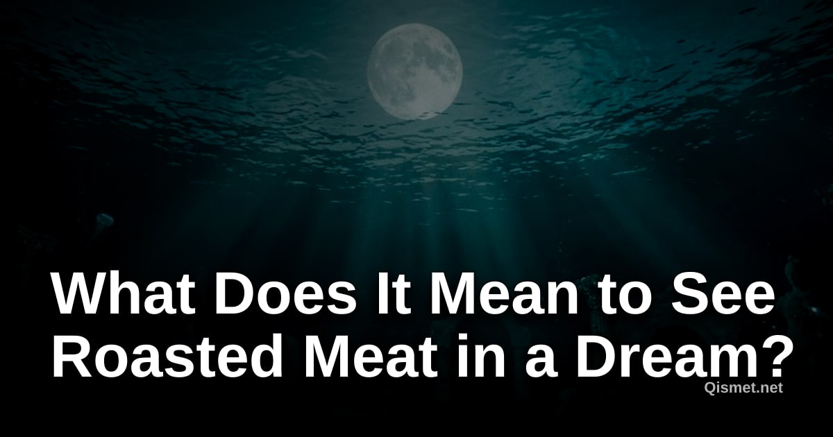 What Does It Mean to See Roasted Meat in a Dream?