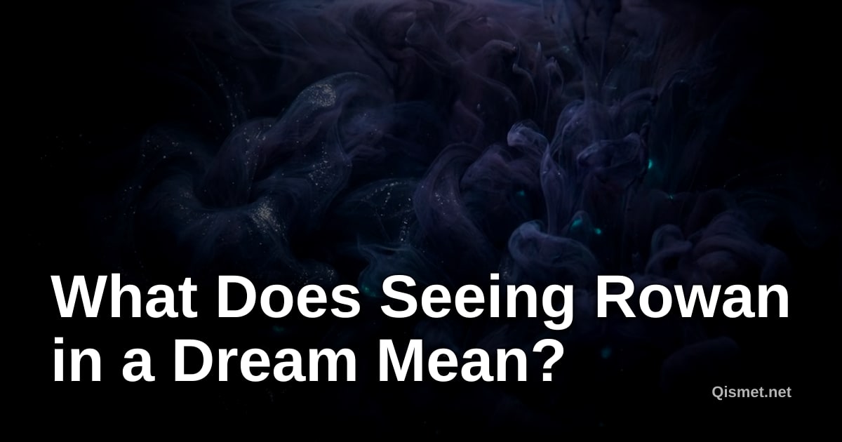What Does Seeing Rowan in a Dream Mean?