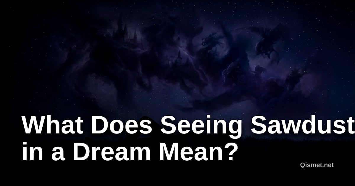 What Does Seeing Sawdust in a Dream Mean?