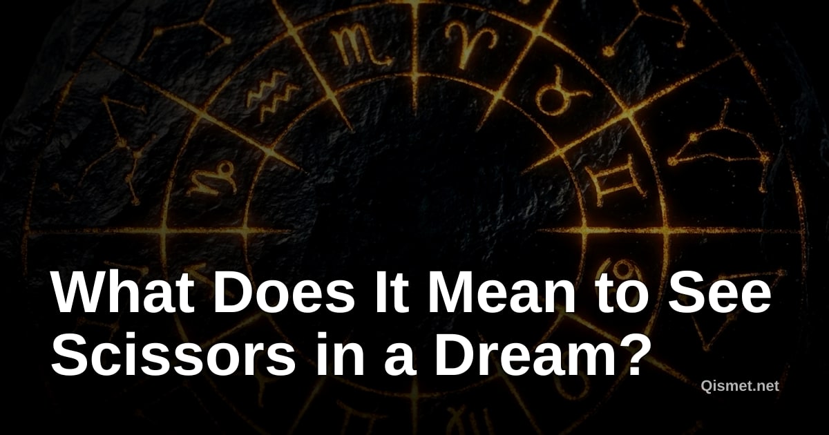 What Does It Mean to See Scissors in a Dream?